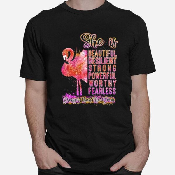 Flamingo She Is Beautiful Resilient Strong Powerful Worthy Fearless Stronger Than Storm T-Shirt