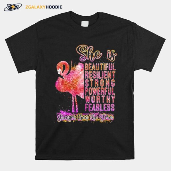 Flamingo She Is Beautiful Resilient Strong Powerful Worthy Fearless Stronger Than Storm T-Shirt