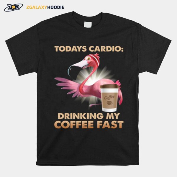 Flamingo Todays Cardio Drinking My Coffee Fast T-Shirt