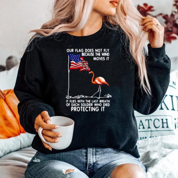 Flamingo Usa Our Flag Does Not Fly Because The Wind Moves It Protecting It Sweater