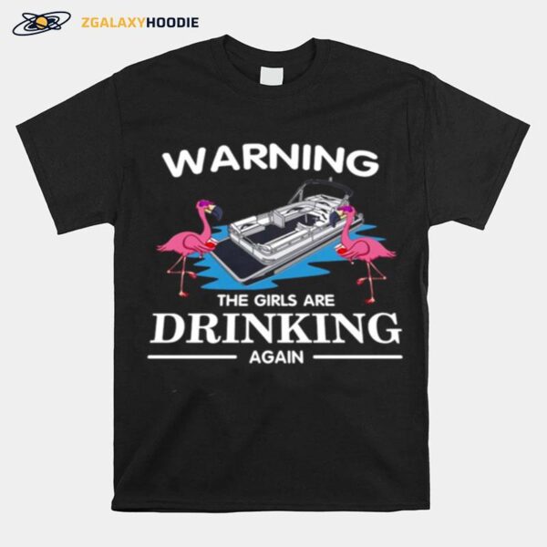 Flamingo Warning The Girls Are Drinking Again T-Shirt