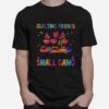 Flamingo We Are More Than Just Quilting Friends Were Like A Really Small Gang T-Shirt