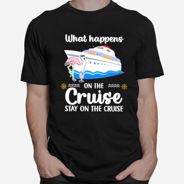 Flamingo What Happens On The Cruise Stay On The Cruise T-Shirt