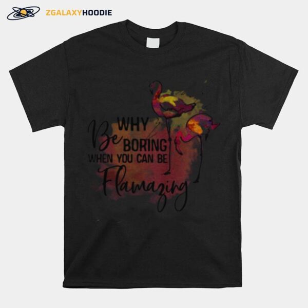 Flamingo Why Be Boring When You Can Be Llamazing T-Shirt