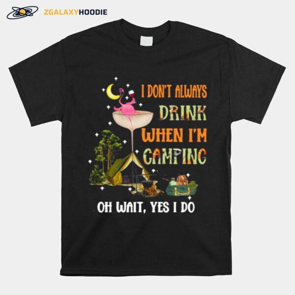 Flamingo Wine I Dont Always Drink When Im Camping Oh Wait Yes I Do T-Shirt