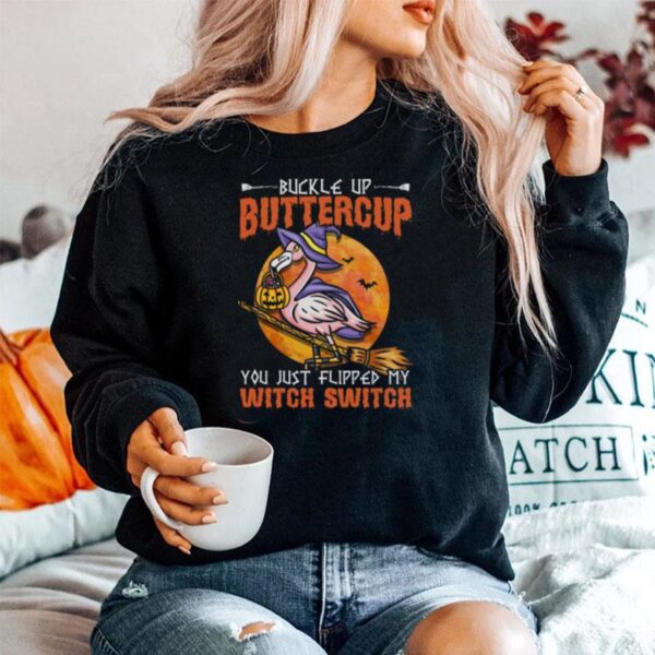 Flamingo Witch Halloween Buckle Up Buttercup You Just Flipped My Witch Switch Sweater