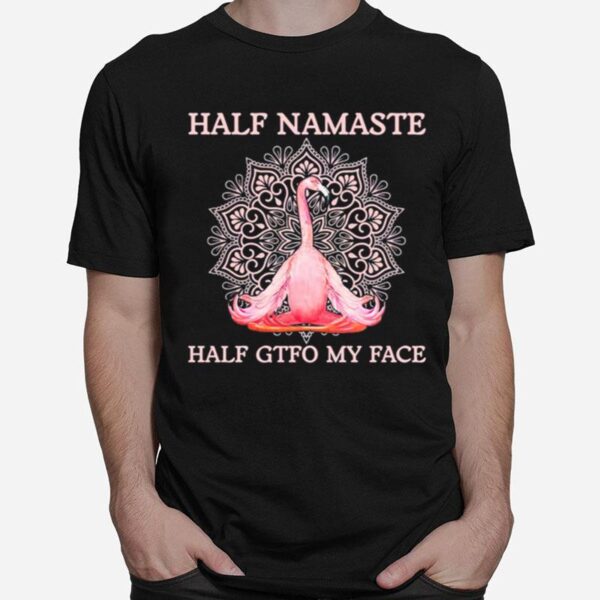 Flamingo Yoga Half Namaste Half Gtfo My Face T-Shirt