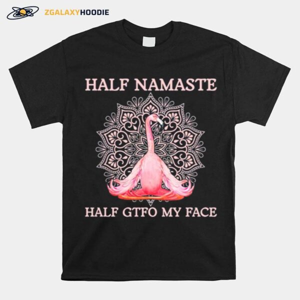 Flamingo Yoga Half Namaste Half Gtfo My Face T-Shirt