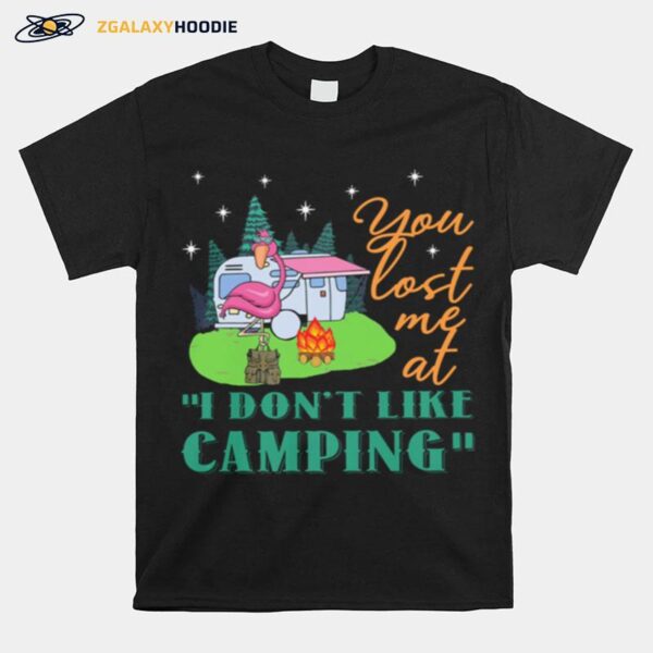 Flamingo You Lost Me At I Dont Like Camping T-Shirt