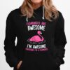 Flamingos Are Awesome Im Awesome Therefore Im A Flamingo Hoodie