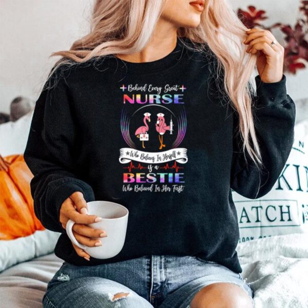 Flamingos Behind Every Great Nurse Who Believes In Herself Is A Bestie Sweater