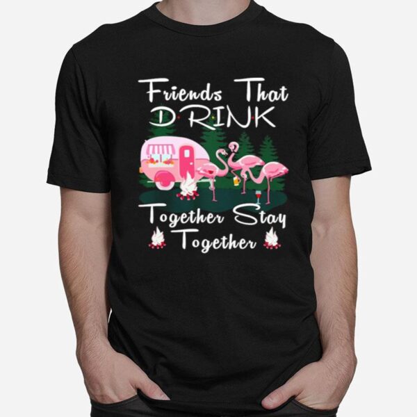 Flamingos Camping Friends That Drink Together Stay Together T-Shirt