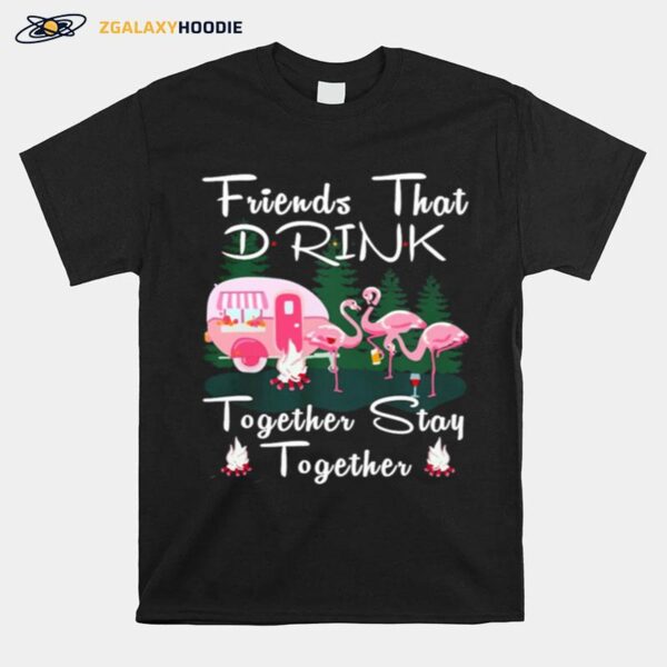 Flamingos Camping Friends That Drink Together Stay Together T-Shirt