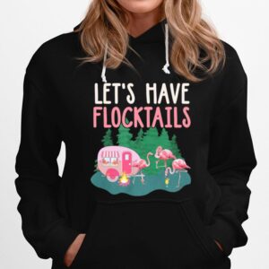 Flamingos Camping Lets Have Flocktails Hoodie
