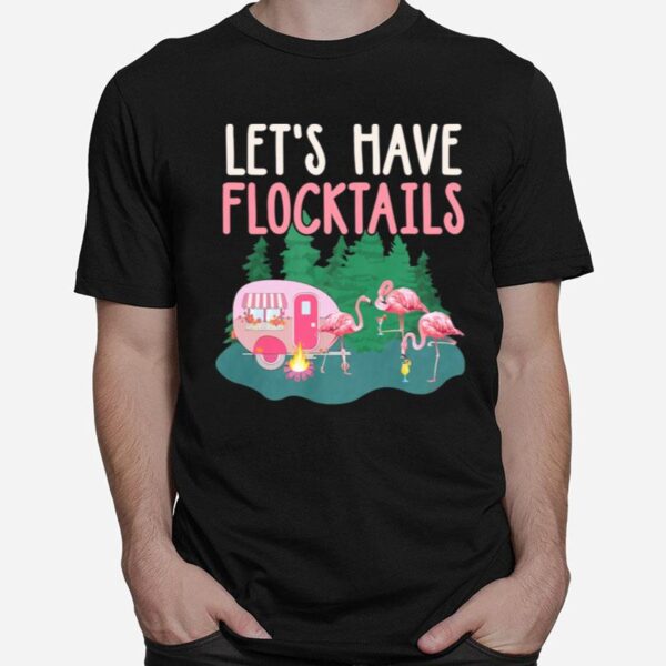 Flamingos Camping Lets Have Flocktails T-Shirt