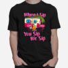 Flamingos Camping When I Sip You Sip We Sip T-Shirt