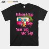 Flamingos Camping When I Sip You Sip We Sip T-Shirt