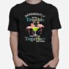 Flamingos Margarita Apparently Were Trouble When We Are Together Who Knew T-Shirt