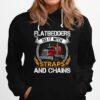 Flatbedders Do With Straps And Chains Hoodie