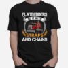 Flatbedders Do With Straps And Chains T-Shirt