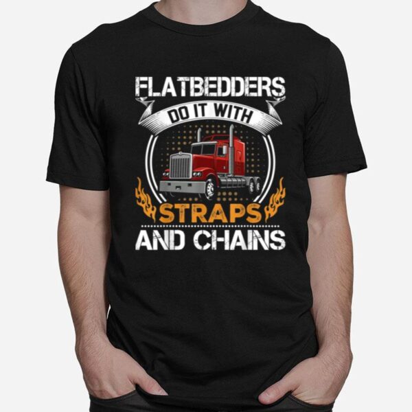 Flatbedders Do With Straps And Chains T-Shirt