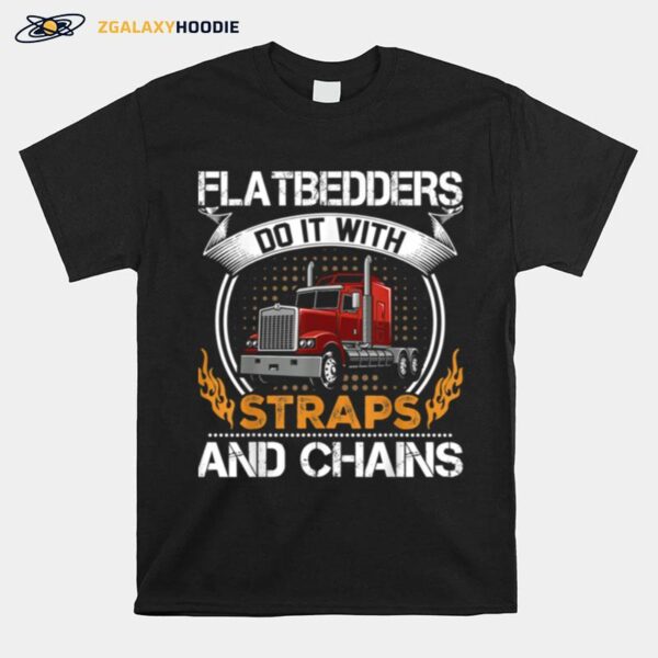 Flatbedders Do With Straps And Chains T-Shirt