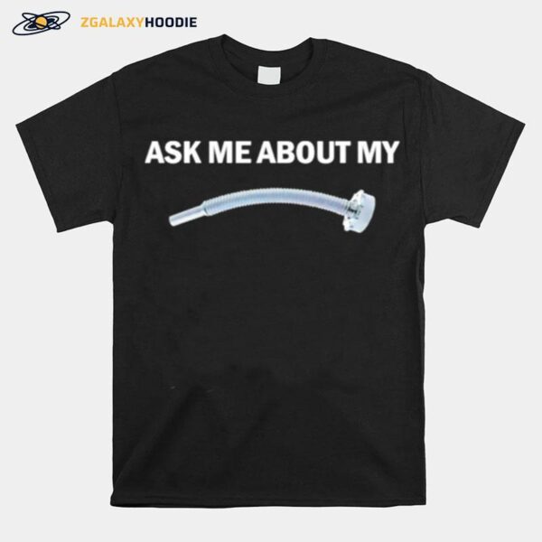 Flexible Pouring Spout Ask Me About My Fuel Pout T-Shirt