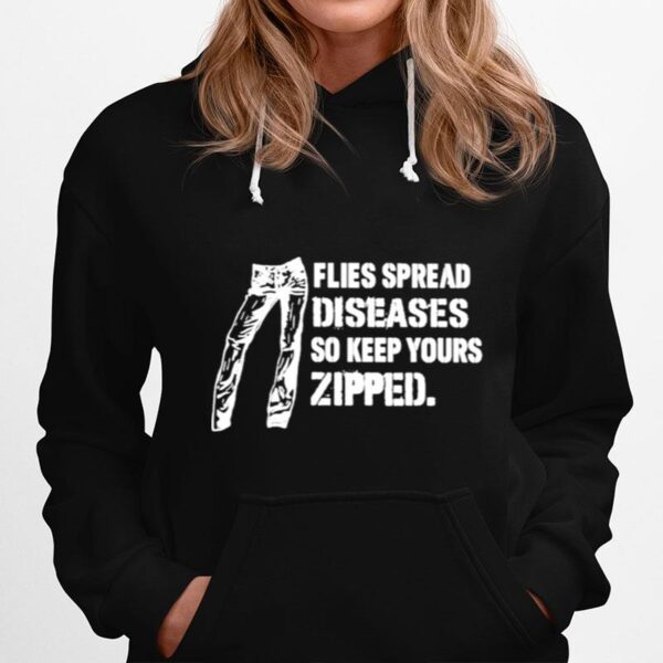 Flies Spread Diseases So Keep Yours Zipped Hoodie