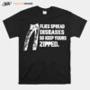 Flies Spread Diseases So Keep Yours Zipped T-Shirt