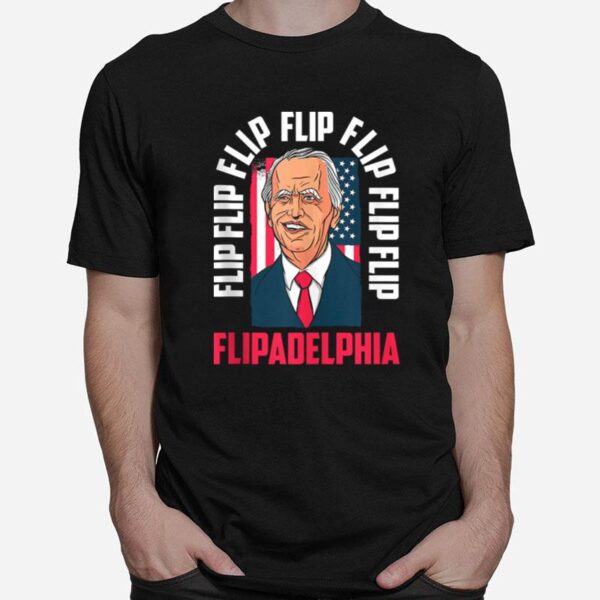 Flip Flip Flipadelphia Anti Trump Pro Biden Election American Flag T-Shirt