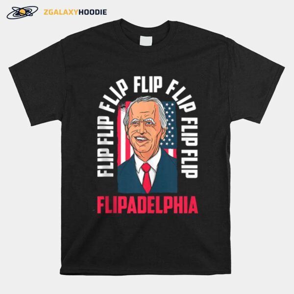 Flip Flip Flipadelphia Anti Trump Pro Biden Election American Flag T-Shirt