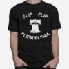 Flip Flip Flipadelphia Bad Things Happen In Philadelphia T-Shirt