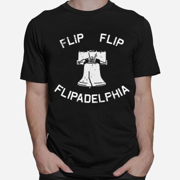 Flip Flip Flipadelphia Bad Things Happen In Philadelphia T-Shirt