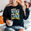 Floating The River Killing My Liver Float Trip Canoe Kayak Sweater