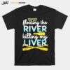 Floating The River Killing My Liver Float Trip Canoe Kayak T-Shirt