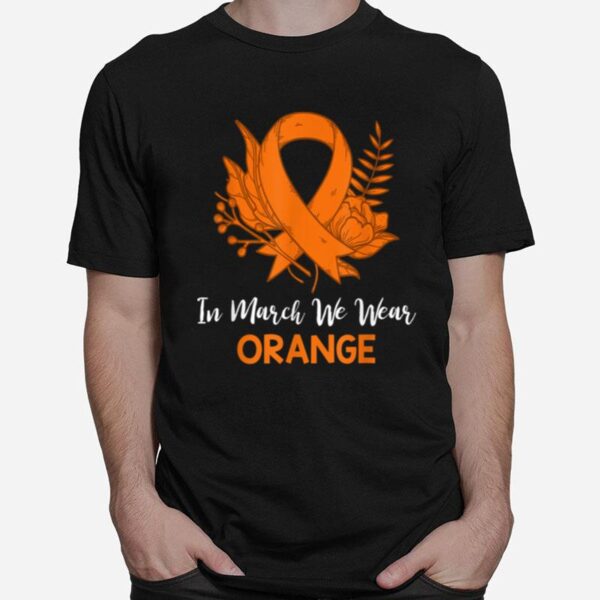 Floral In March We Wear Orange Ms Awareness T-Shirt