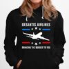 Florida Desantis Airlines Bringing The Border To You Tee Hoodie