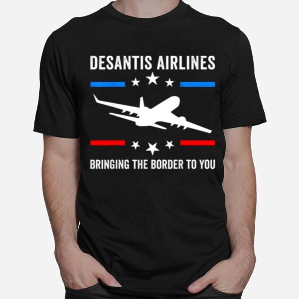 Florida Desantis Airlines Bringing The Border To You Tee T-Shirt