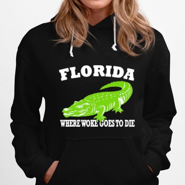 Florida Is Where Woke Goes To Die Desantis Hoodie