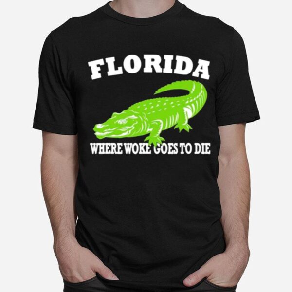 Florida Is Where Woke Goes To Die Desantis T-Shirt