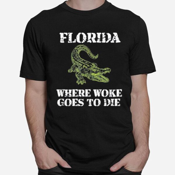 Florida Is Where Woke Goes To Die T-Shirt