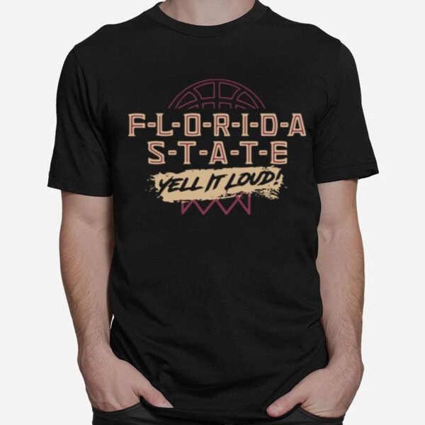 Florida State Yell It Loud Basketball T-Shirt