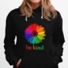 Flower Be Kind In A World Where You Can Be Anything Hoodie