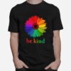 Flower Be Kind In A World Where You Can Be Anything T-Shirt