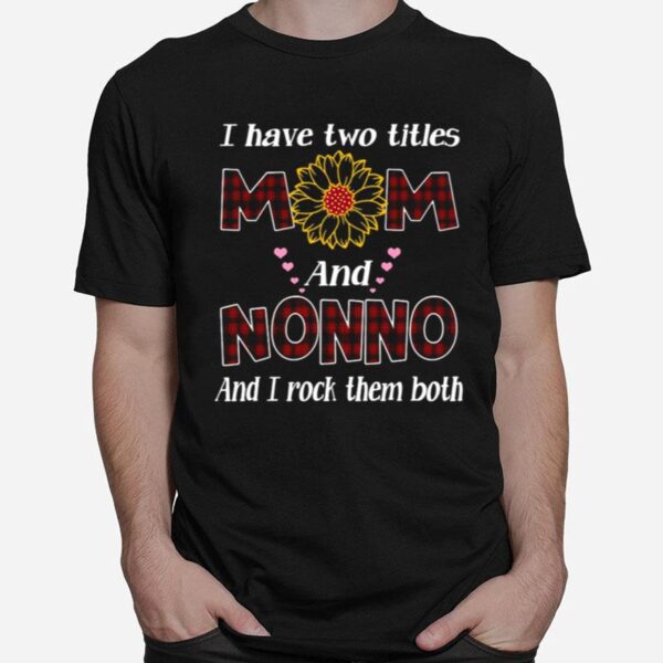 Flower I Have Two Titles Mom And Nonno And I Rock Them Both T-Shirt