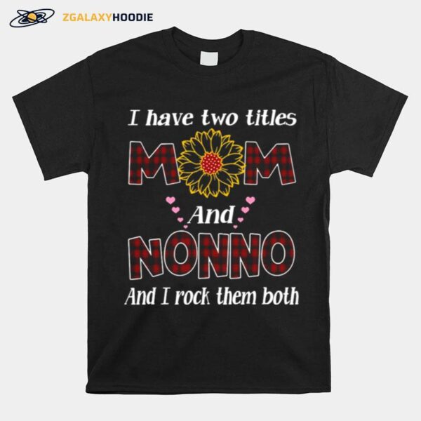 Flower I Have Two Titles Mom And Nonno And I Rock Them Both T-Shirt