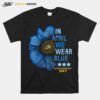 Flower In April We Wear Blue Autism Awareness Day T-Shirt