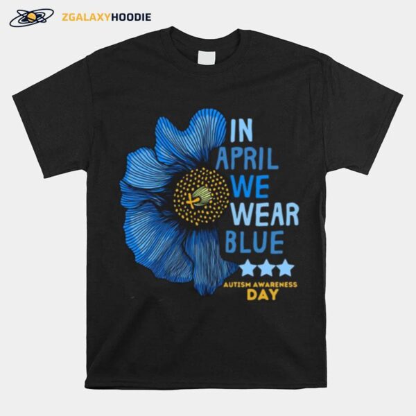 Flower In April We Wear Blue Autism Awareness Day T-Shirt