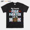 Flowers My Favorite Fire Fighter Calls Me Mom Fire Dept T-Shirt