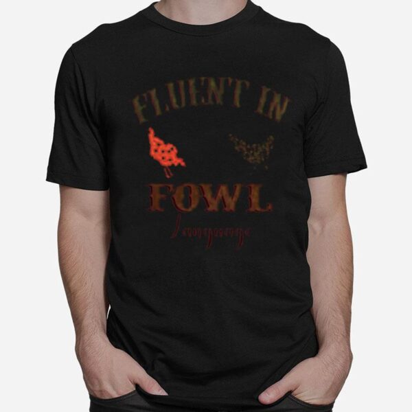 Fluent In Fowl Language Chicken T-Shirt